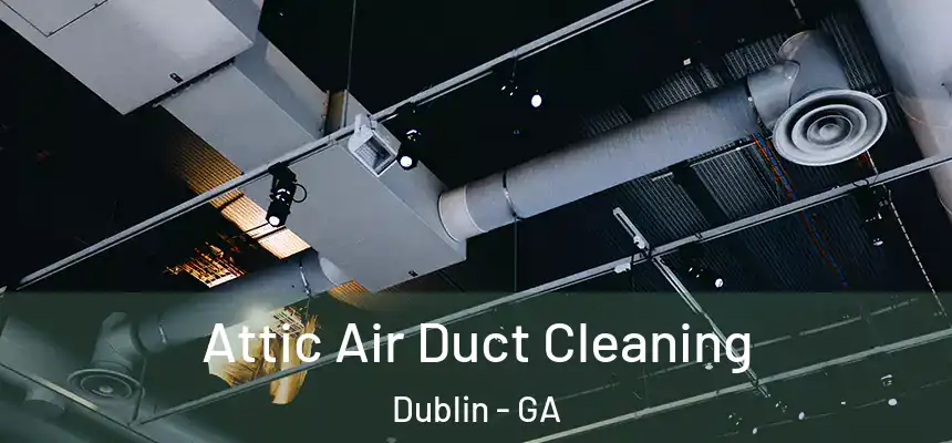  Attic Air Duct Cleaning Dublin - GA