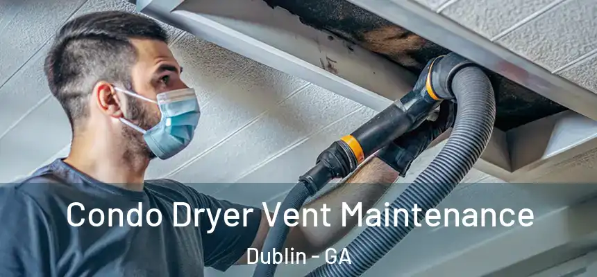  Condo Dryer Vent Maintenance Dublin - GA