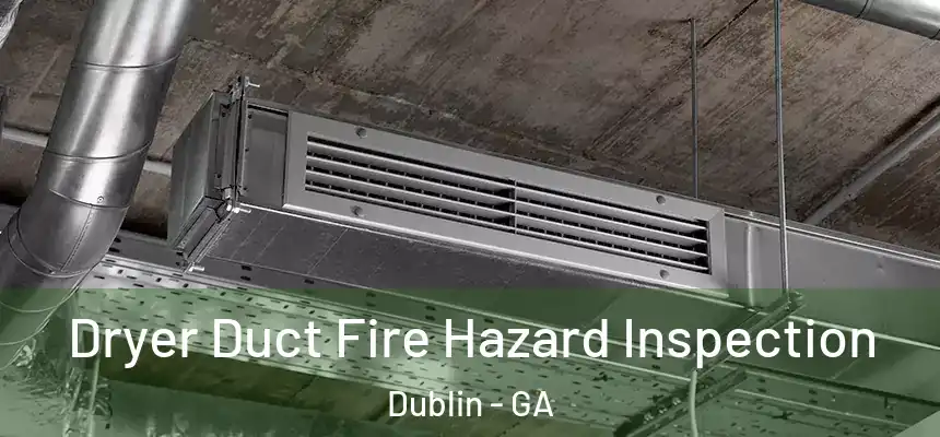  Dryer Duct Fire Hazard Inspection Dublin - GA