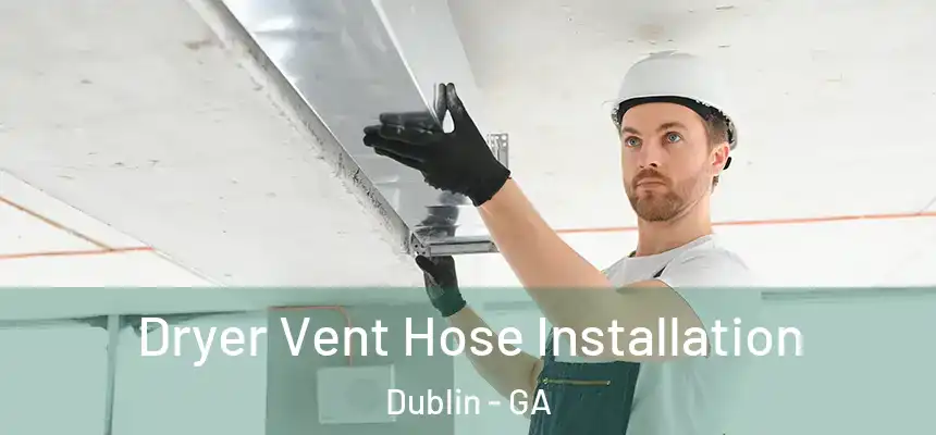  Dryer Vent Hose Installation Dublin - GA