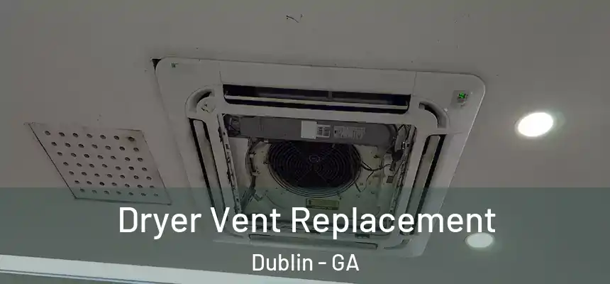  Dryer Vent Replacement Dublin - GA