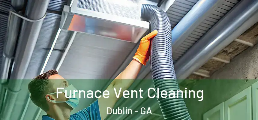  Furnace Vent Cleaning Dublin - GA